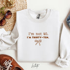 Embroidered Sweatshirt | I'm Not 40, I'm Thirty-Ten | 40th Birthday