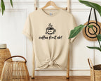 Coffee first, eh? T-Shirt, Minimalist Statement Unisex Tee
