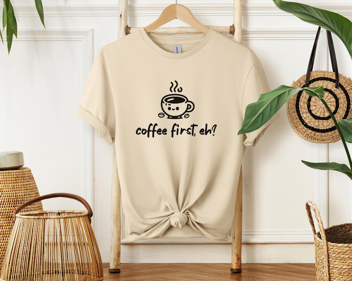 Coffee first, eh? T-Shirt, Minimalist Statement Unisex Tee