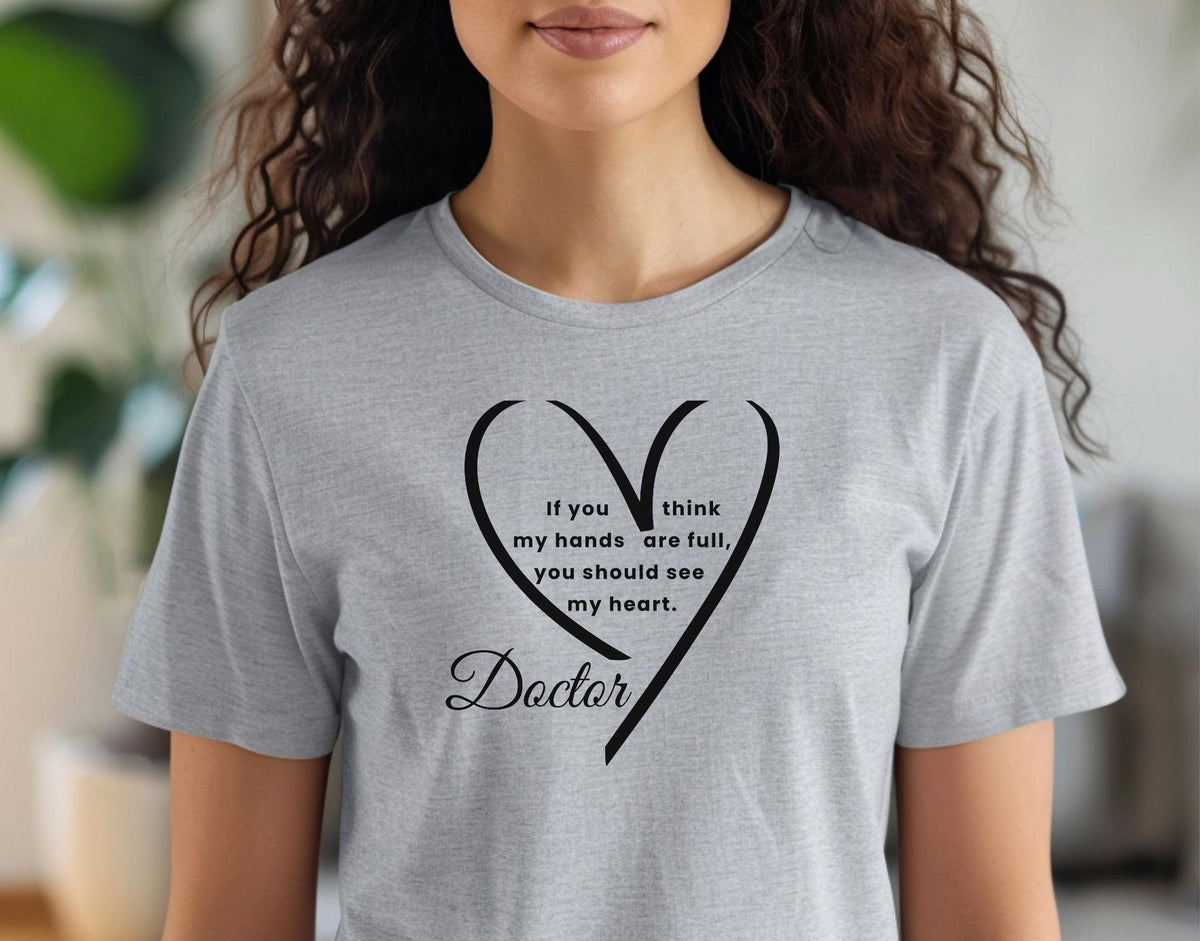 Doctor Heart Quote Shirt, Compassionate Medical Professional Tee
