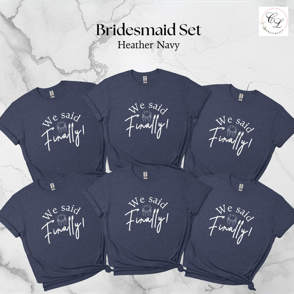 Bridal Party T-Shirts | "I Said Yes" Bride, "We Said Finally" Bridesmaid Tops