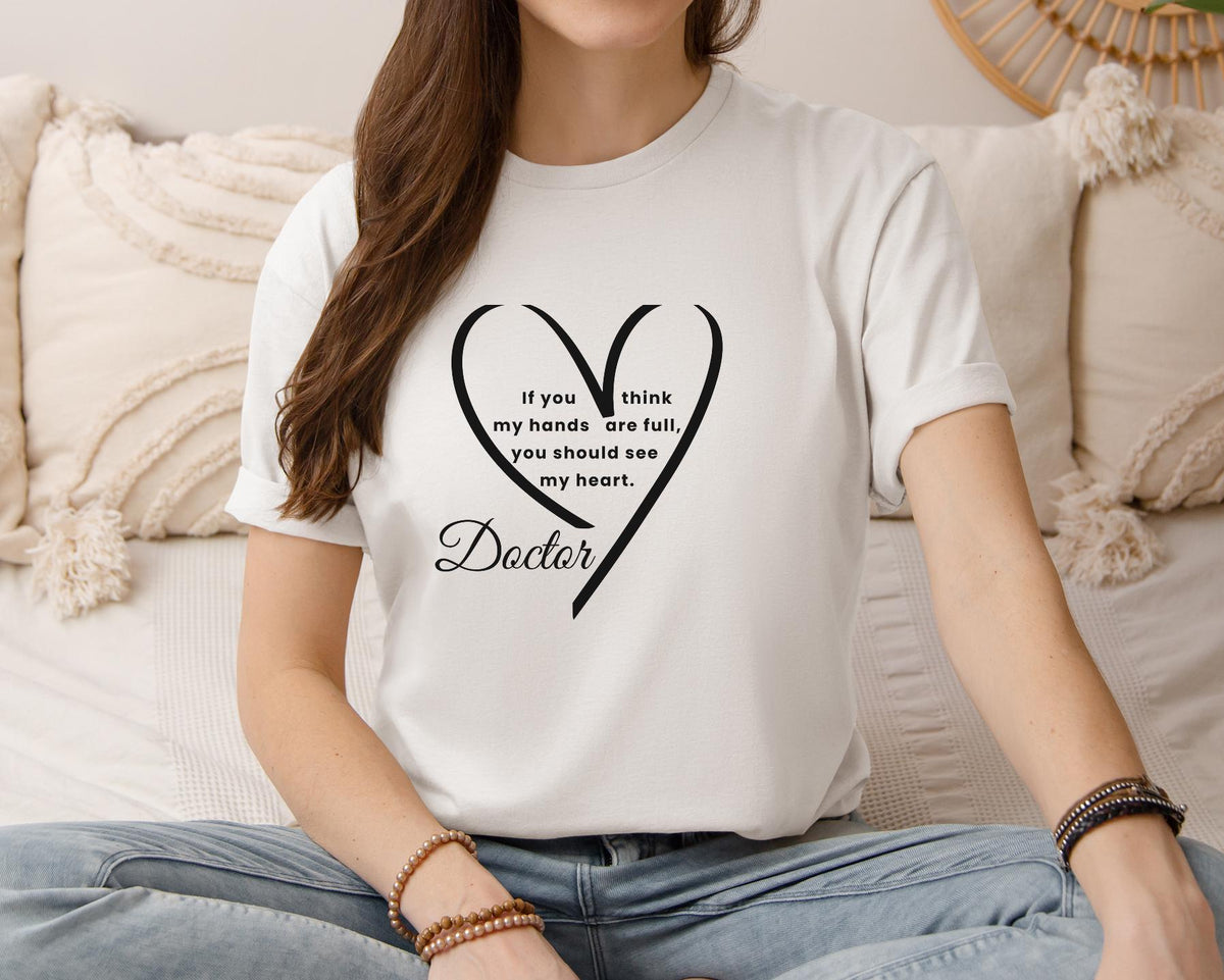 Doctor Heart Quote Shirt, Compassionate Medical Professional Tee