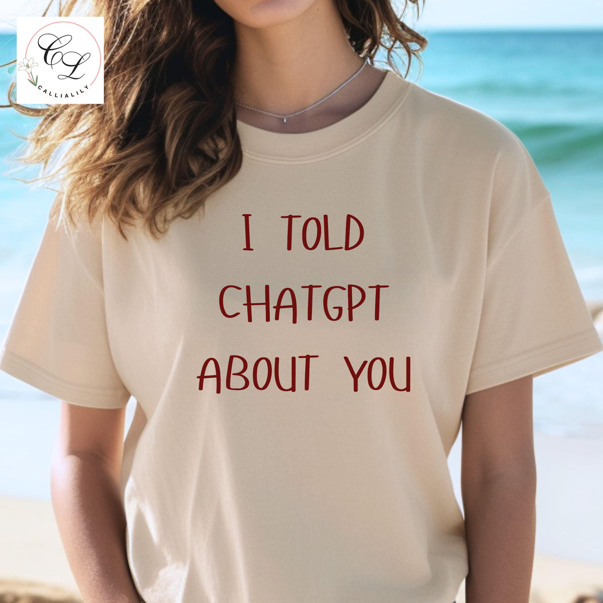 I Told ChatGPT About You T-Shirt | Funny AI Quote Tee