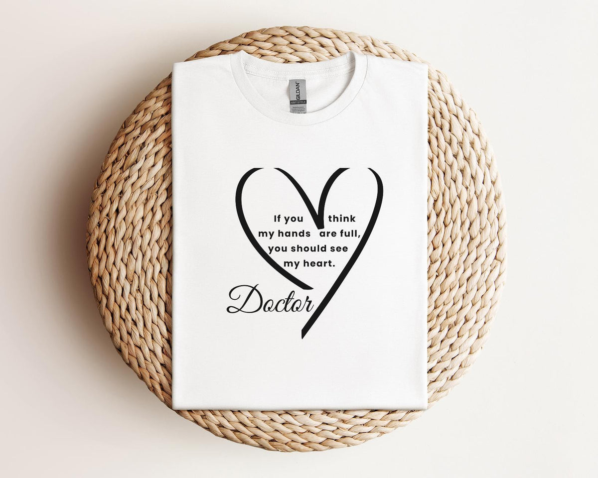 Doctor Heart Quote Shirt, Compassionate Medical Professional Tee