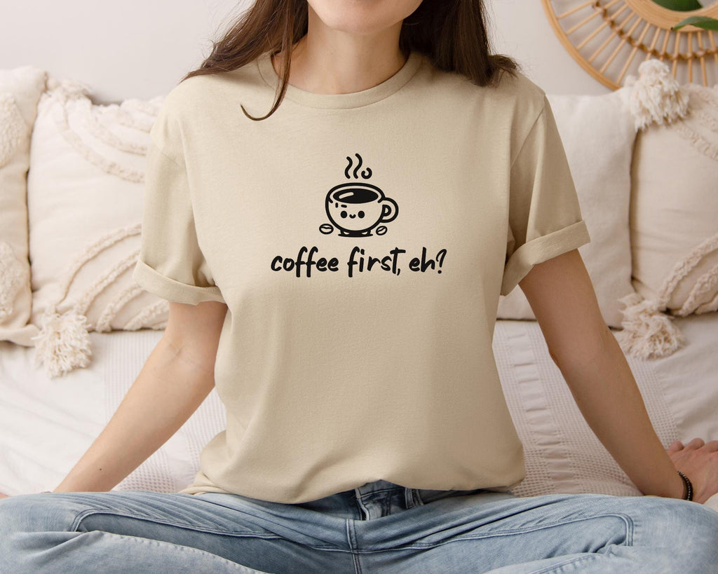 Coffee first, eh? T-Shirt, Minimalist Statement Unisex Tee