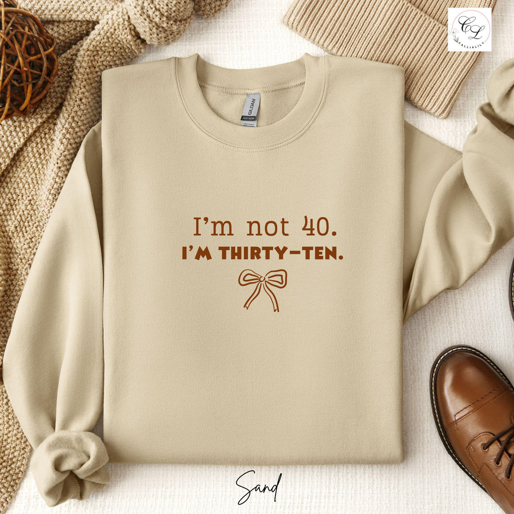 Embroidered Sweatshirt | I'm Not 40, I'm Thirty-Ten | 40th Birthday