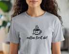 Coffee first, eh? T-Shirt, Minimalist Statement Unisex Tee